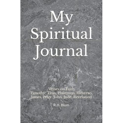 My Spiritual Journal: Verses On Faith - Timothy, Titus, Philemon, Hebrews, James, Peter, John, Jude, Revelation