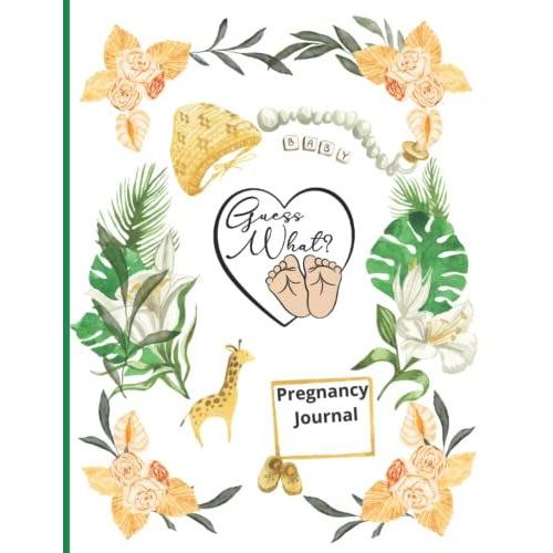 Pregnancy Journal - Guess What - For Any Mom To Be - Helps Navigate The Expecting Months While Keeping Track Of The Entire Journey And Pro: Record ... Some Guided Pages & Space For Freestyle Notes