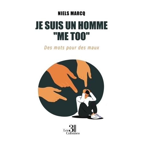 Je Suis Un Homme ''me Too'' - Des Mots Pour Des Maux