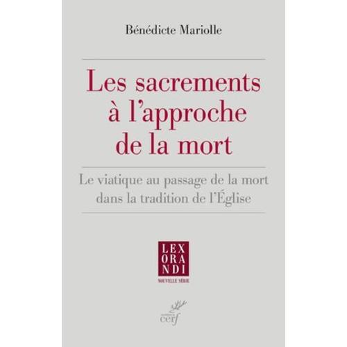 Les Sacrements A L'approche De La Mort - Le Viatique Au Passage De La Mort Dans La Tradition De L'eg