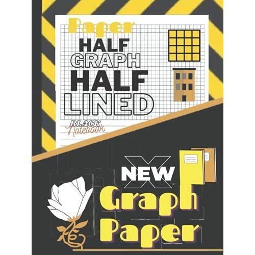 Black Paper Half Graph Half Lined: Dual Design Alternating Drawing Or Doodling & Writing Journal Notebook, Half Graph Half Page Lined For Drawing And Written.