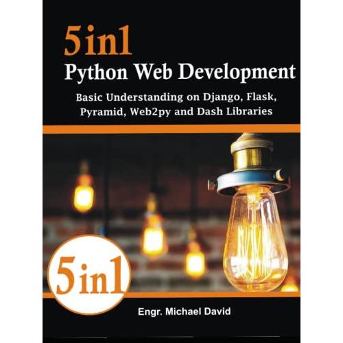 5in1 Python Web Development: Basic Understanding On Django, Flask, Pyramid, Web2py And Dash Libraries