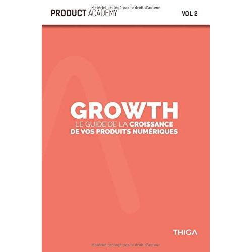 Growth: Le Guide De La Croissance De Vos Produits Numã©Riques ! (Product Academy)