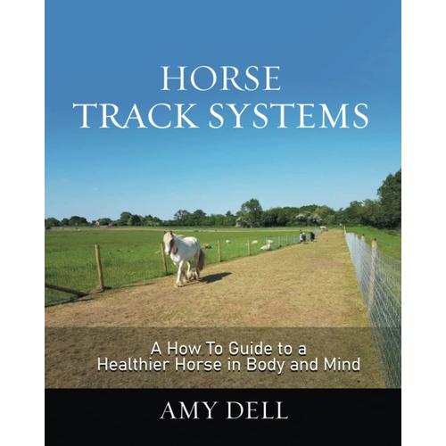 Horse Track Systems: A 'how To' Guide To A Healthier Horse In Body And Mind