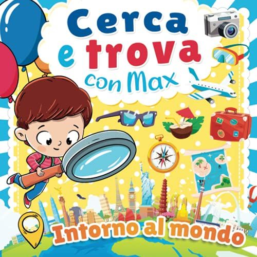 Cerca E Trova Con Max: Intorno Al Mondo | Divertiti A Cercare Oggetti Nascosti In 12 Meravigliosi Paesi E Cittã Con Max | Libro Di Osservazione ... 7 Anni | Gioco Di Concentrazione Per Bambini