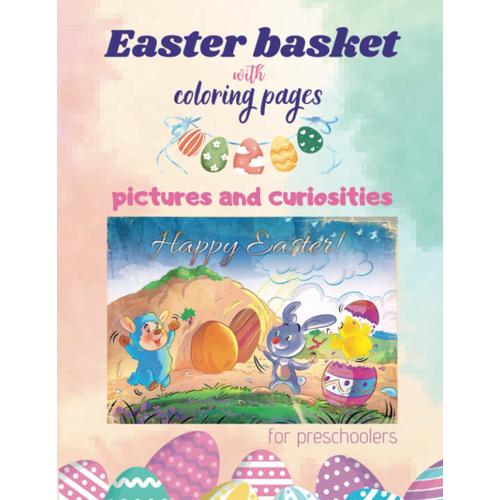 Easter Basket With Coloring Pages: Playful And Easy Pictures, Curiosities, Fun And Learning For Preschoolers, Large Print (Home Kindergarten)