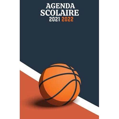 Agenda 2021 - 2022 Basket-Ball: Organiseur Scolaire 2021 2022 - (Août 2021 / Juillet 2022) | Etudiants Collège Et Lycée | Thème: Basket