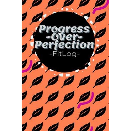 Progress Over Perfection Fitlog: Workout And Wellness Journal For Women With Daily And Weekly Logs