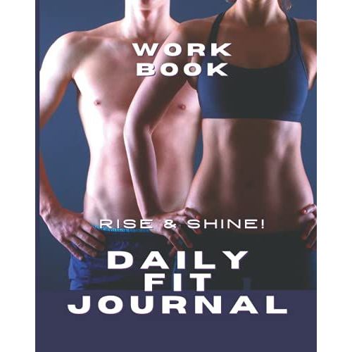 Daily Fit Journal Work Book: Wellness Journal, Workout Training Book