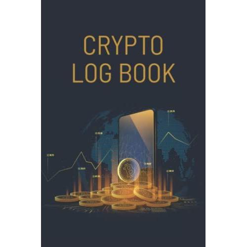 Crypto Log Book: Crypto Log Notebook | Cryptocurrency Logbook | Bitcoin Tracker | Crypto Logbook For Investor | Crypto Trading Log Book | Crypto Journal