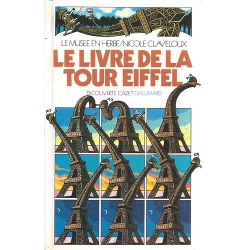 Le Livre De La Tour Eiffel - Le Musée En Herbe Nicole Claveloux - Découverte Cadet Gallimard