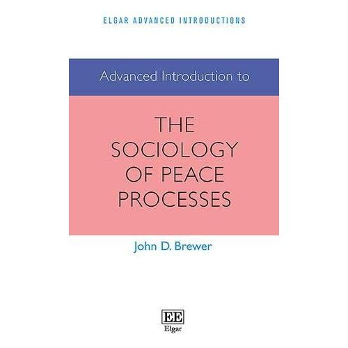 Advanced Introduction To The Sociology Of Peace Processes