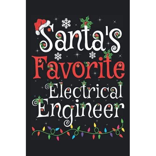 Santa's Favorite Electrical Engineer Christma: Electrical Engineer Appreciation Gifts For Xmas, Funny Christmas Notebook Present For Electrical ... Electrical Engineer. Lined 120 Pages 6 X 9"