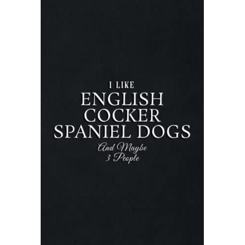 Gift Log: Funny I Like English Cocker Spaniel Dogs And Maybe 3 People Meme: English Cocker Spaniel Dogs, Gift Record Keeper, Gift Tracker Notebook, ... For Bridal Shower, Wedding Party,To Do List