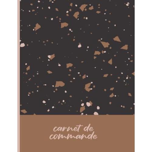 Carnet De Commande: Cahier De Commande Client Carnet De Commande Organisateur Des Commandes Clients Carnet De Commandes Auto Entrepreneur Registre A ... Entrepreneur Carnet De Suivi Des Commandes