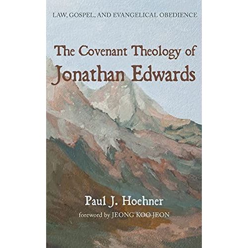 The Covenant Theology Of Jonathan Edwards