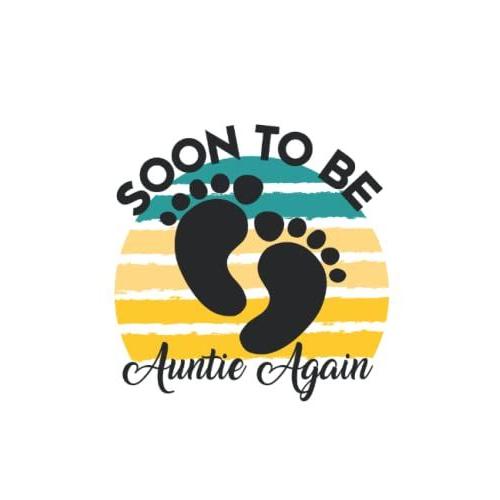 Soon To Be Auntie Again: Baby Feet , Auntie & Coming Soon Notebook 6' X 9' Gift For Auntie