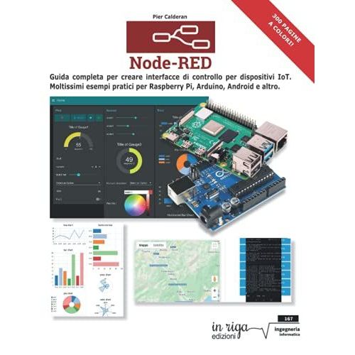 Node-Red. Guida Completa Per Creare Interfacce Di Controllo Per Dispositivi Iot. Moltissimi Esempi Pratici Per Raspberry Pi, Arduino, Android E Altri