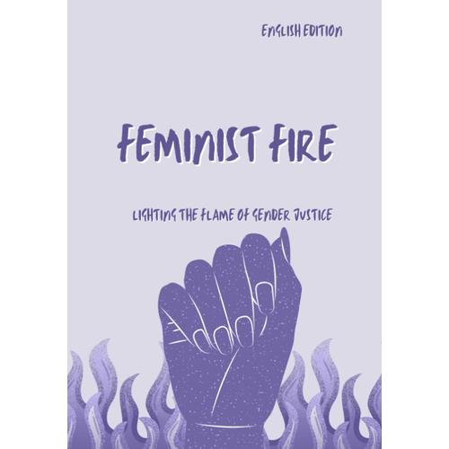 Feminist Fire, Lighting Theflameofgender Justice (Englishedition)