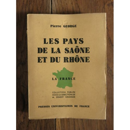 Les Pays De La Saône Et Du Rhône De George Pierre. Puf, Collection La France. 1941