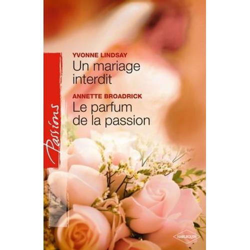 Un Mariage Interdit - Le Parfum De La Passion (Harlequin Passions)