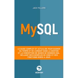 MYSQL: Le guide complet et actualisé pour gagner du temps et de largent ...
