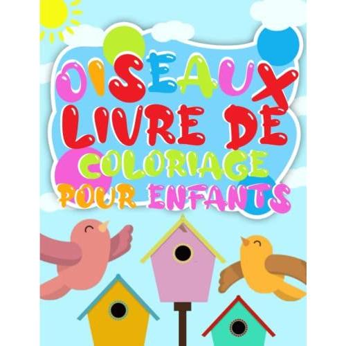 Livre De Coloriage D'oiseaux Pour Les Enfants: Cute Birds Coloring Book With Amazing Designs Including Various Birds Like Peacocks Hummingbirds ... Best Idea For Kids Ages 4-8, 4-6, 8-12, 9-12