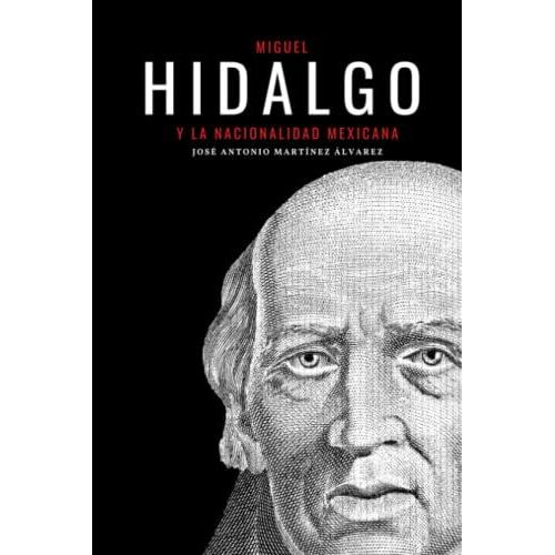 Miguel Hidalgo Y La Nacionalidad Mexicana