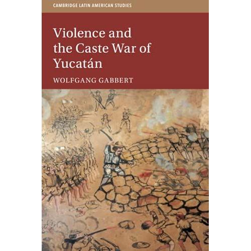 Violence And The Caste War Of Yucatán