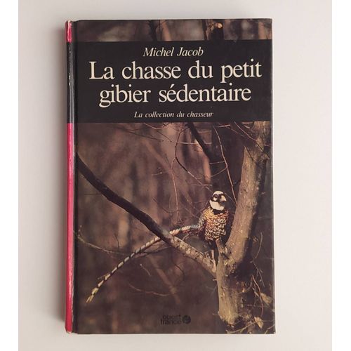 La Chasse Du Petit Gibier Sédentaire De Michel Jacob La Collection Du Chasseur