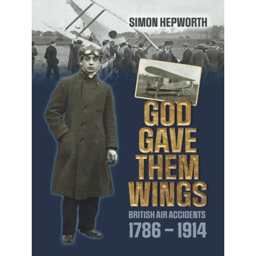 God Gave Them Wings: British Air Accidents 1786 - 1914 (British Civil Aircraft Losses)