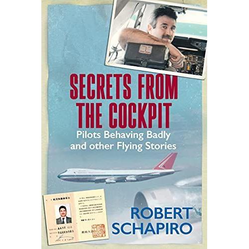 Secrets From The Cockpit - Pilots Behaving Badly And Other Flying Stories