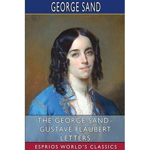 The George Sand- Gustave Flaubert Letters (Esprios Classics)