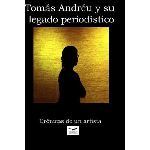 Tomás Andréu Y Su Legado Periodístico: Crónicas De Un Artista