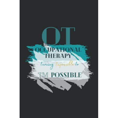 Ot Occupational Therapy: Turning Impossible To "I'm Possible: Black Cover Design Occupational Therapy Notebook/ Journal For Students And Therapist To Write Their Notes On