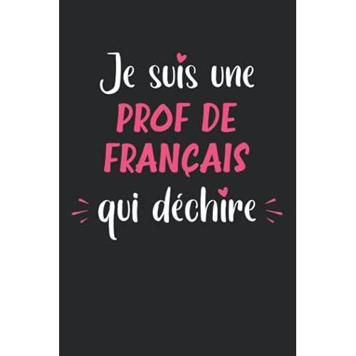 Je Suis Une Prof De Français Qui Déchire: Carnet Prof De Français De Notes Humour - 110 Pages Lignées - Cadeau Prof De Français Original Drôle