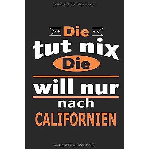 Die Tut Nix Die Will Nur Nach Californien: Notizbuch Mit 110 Seiten, Ebenfalls Nutzung Als Dekoration In Form Eines Schild Bzw. Poster Möglich