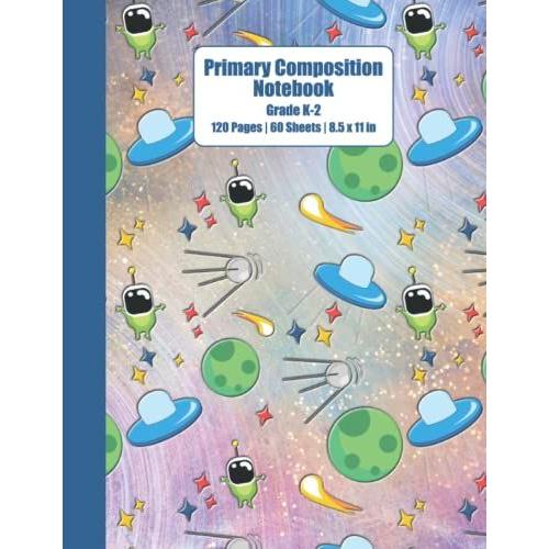 Aliens With Spacecraft, Green Planets & Stars In Deep Space | Primary Composition Notebook: 120 Pages, 60 Sheets, 8.5" X 11", Half Picture Space & ... | For Boys & Girls & Grade K To 2 Kids