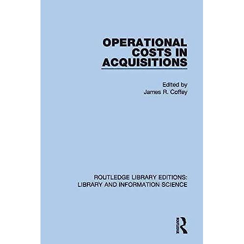 Operational Costs In Acquisitions (Routledge Library Editions: Library And Information Science)