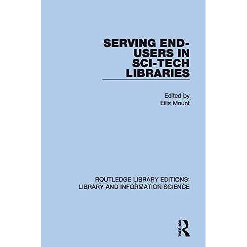Serving End-Users In Sci-Tech Libraries (Routledge Library Editions: Library And Information Science)