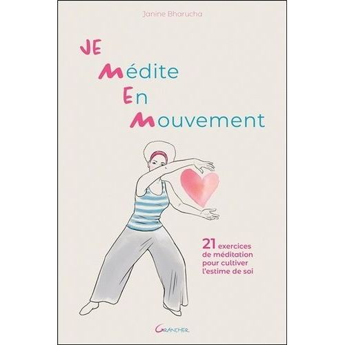 Je Médite En Mouvement - 21 Exercices De Méditation Pour Cultiver L'estime De Soi
