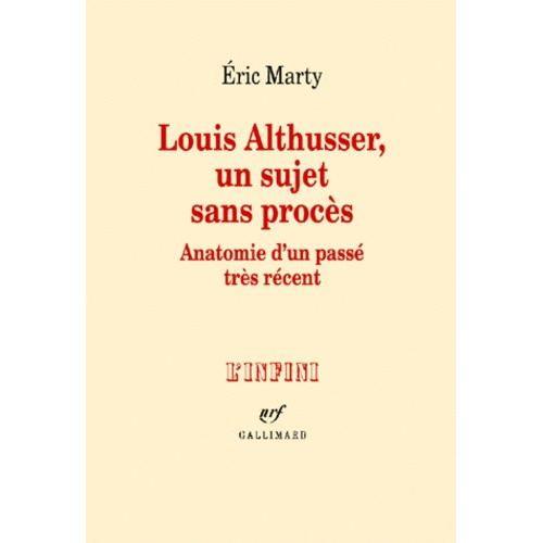 Louis Althusser, Un Sujet Sans Proces - Anatomie D'un Passé Très Récent