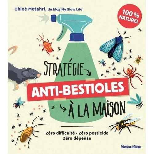 Stratégie Anti-Bestioles À Ma Maison - Zéro Difficulté, Zéro Pesticide, Zéro Dépense