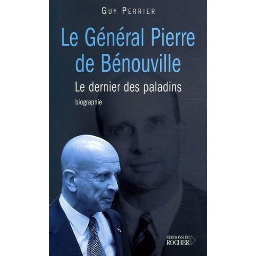 Le Général Pierre De Bénouville - Le Dernier Des Paladins