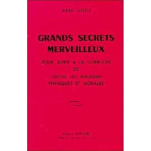 Grands Secrets Merveilleux Pour Aider À La Guérison De Toutes Les Maladies Physiques Et Morales