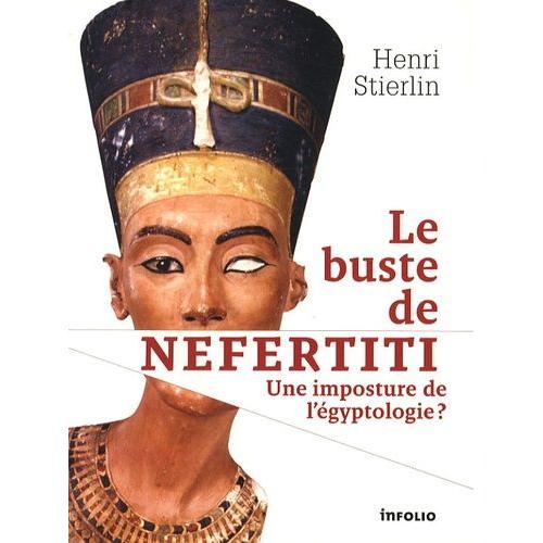 Le Buste De Néfertiti - Une Imposture De L'égyptologie ?