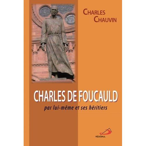 Charles De Foucauld - Par Lui-Même Et Ses Héritiers