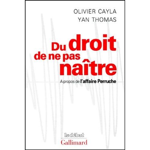 Du Droit De Ne Pas Naître, A Propos De L'affaire Perruche