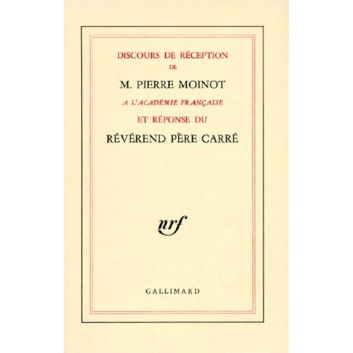 Discours De Réception De M. Pierre Moinot À L'académie Française Et Réponse Du Révérend Père Carré