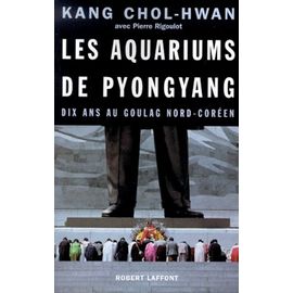 Les Aquariums De Pyongyang - Dix Ans Au Goulag Nord-Coréen